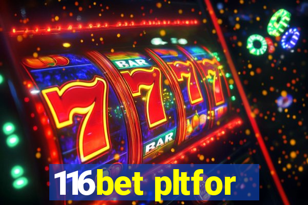 116bet pltfor